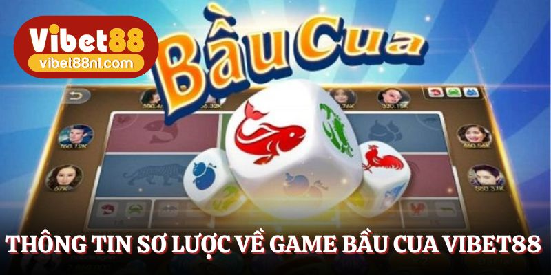 Thông tin sơ lược về game bầu cua Vibet88