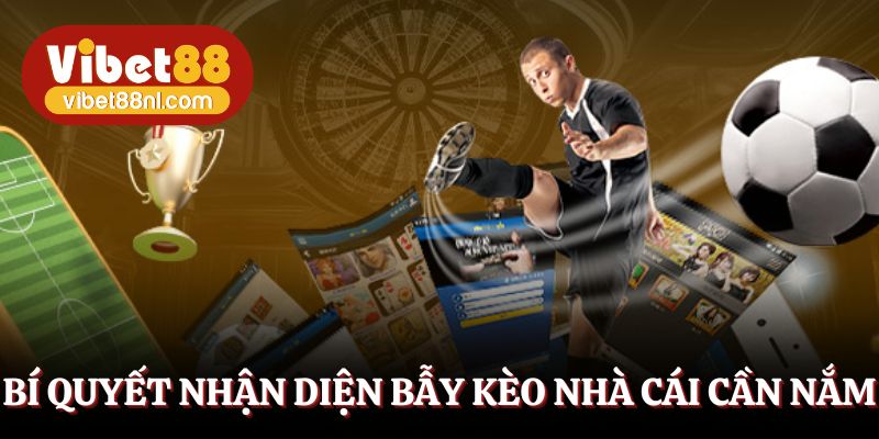 Bí quyết nhận diện bẫy kèo nhà cái cần nắm