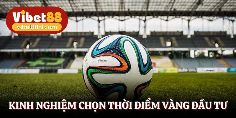 Kinh nghiệm chọn thời điểm vàng xuống tiền kèo 1X2 