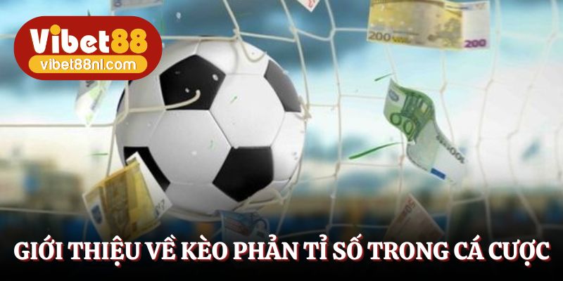 Giới thiệu về kèo phản tỉ số trong cá cược