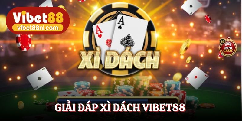 Giải đáp xì dách Vibet88 có phải game đổi thưởng thật không?