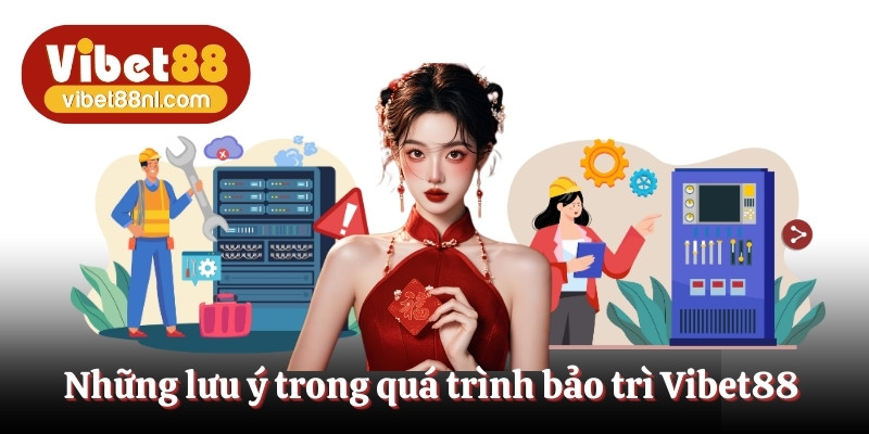 Những điều quan trọng cần biết khi tiến hành bảo trì Vibet88