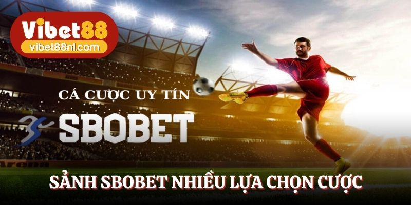 Sảnh SBOBET nhiều lựa chọn cược
