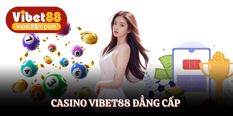Sòng bạc chính hiệu được tái hiện tại sảnh Casino Vibet88